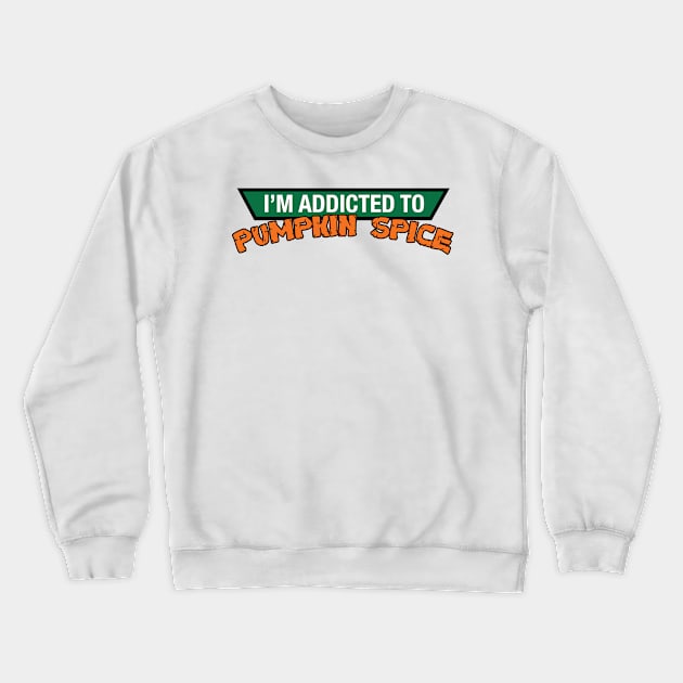 Addicted to Pumpkin Spice Crewneck Sweatshirt by WMKDesign